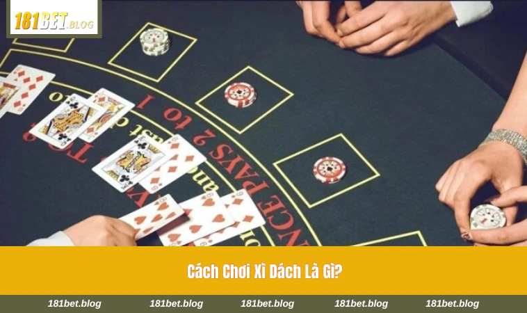 Bàn chơi xì dách với bài chia cho người chơi và nhà cái